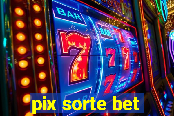 pix sorte bet